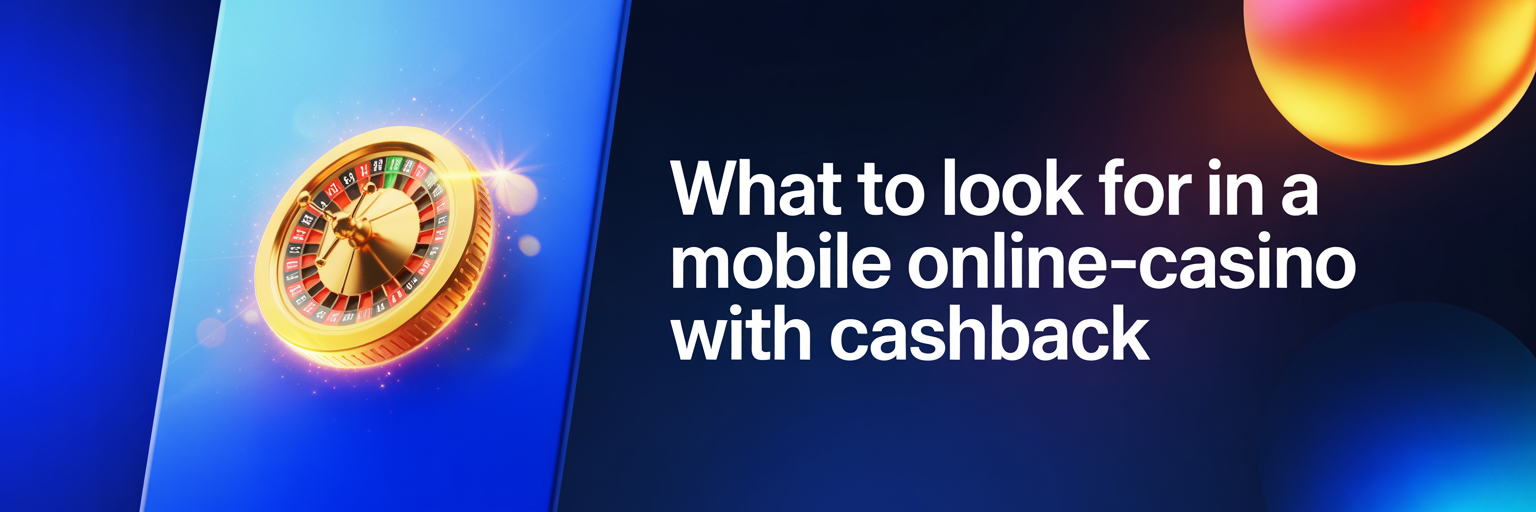 What to Look for in a Mobile Online-Casino with Cashback